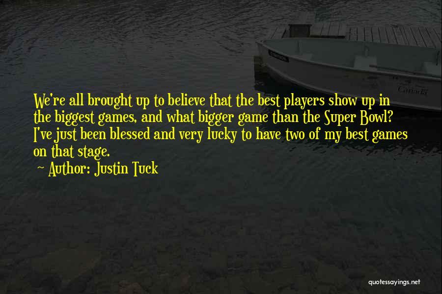 Justin Tuck Quotes: We're All Brought Up To Believe That The Best Players Show Up In The Biggest Games, And What Bigger Game