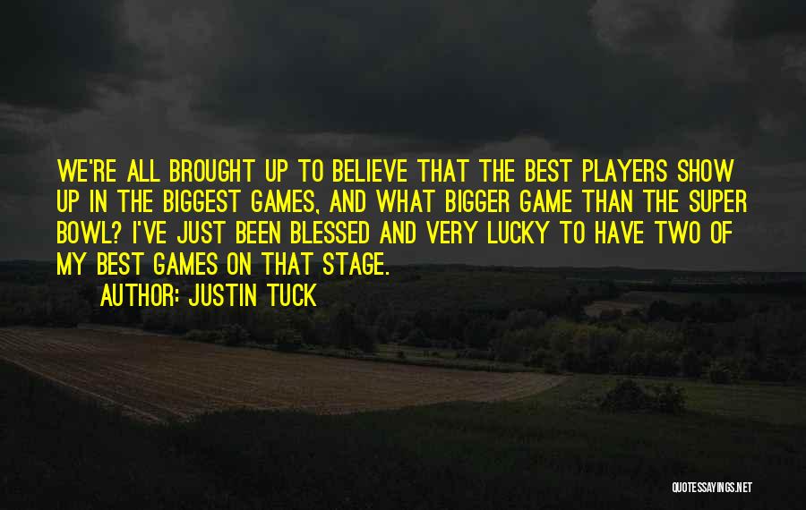 Justin Tuck Quotes: We're All Brought Up To Believe That The Best Players Show Up In The Biggest Games, And What Bigger Game