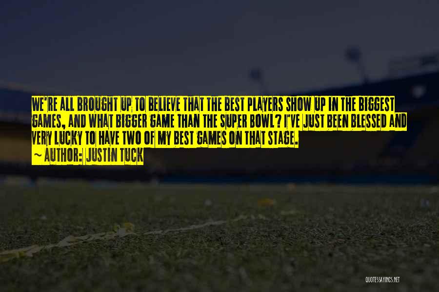 Justin Tuck Quotes: We're All Brought Up To Believe That The Best Players Show Up In The Biggest Games, And What Bigger Game