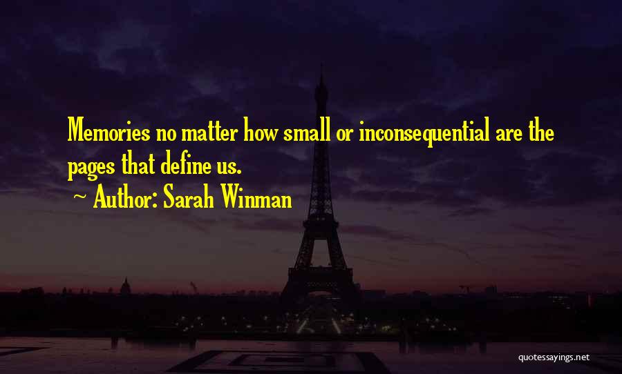 Sarah Winman Quotes: Memories No Matter How Small Or Inconsequential Are The Pages That Define Us.