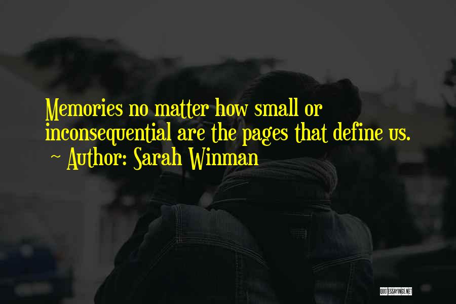 Sarah Winman Quotes: Memories No Matter How Small Or Inconsequential Are The Pages That Define Us.