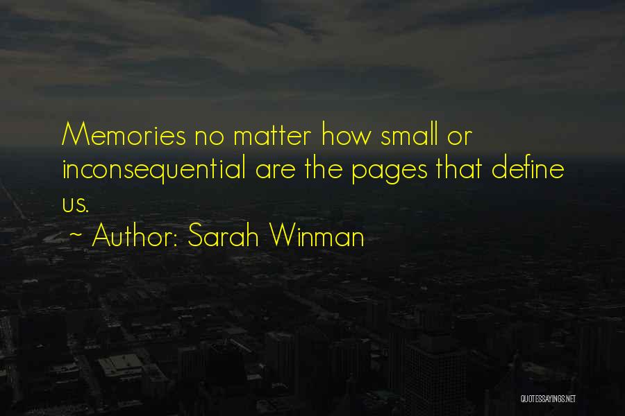 Sarah Winman Quotes: Memories No Matter How Small Or Inconsequential Are The Pages That Define Us.