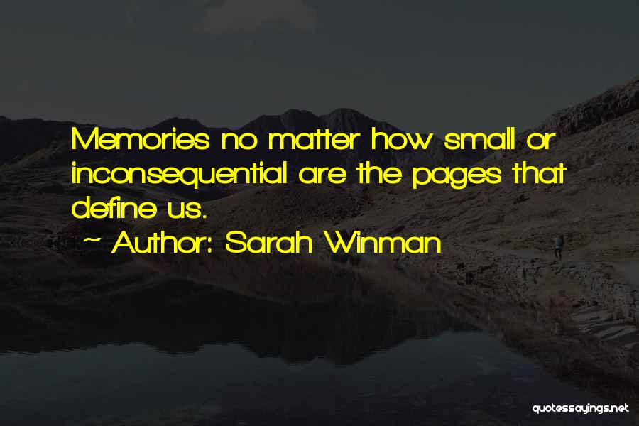 Sarah Winman Quotes: Memories No Matter How Small Or Inconsequential Are The Pages That Define Us.