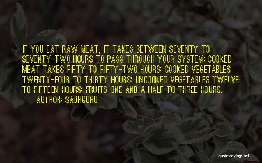 Sadhguru Quotes: If You Eat Raw Meat, It Takes Between Seventy To Seventy-two Hours To Pass Through Your System; Cooked Meat Takes