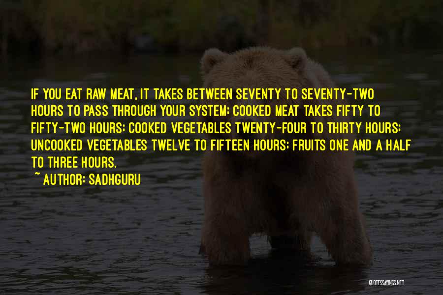 Sadhguru Quotes: If You Eat Raw Meat, It Takes Between Seventy To Seventy-two Hours To Pass Through Your System; Cooked Meat Takes