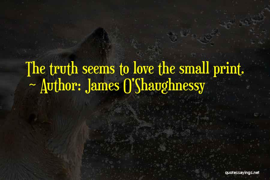 James O'Shaughnessy Quotes: The Truth Seems To Love The Small Print.