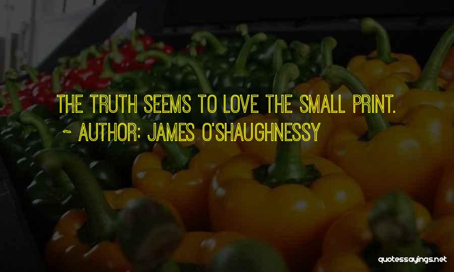 James O'Shaughnessy Quotes: The Truth Seems To Love The Small Print.