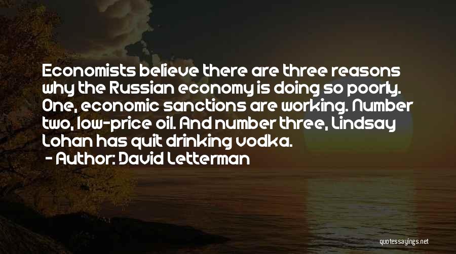 David Letterman Quotes: Economists Believe There Are Three Reasons Why The Russian Economy Is Doing So Poorly. One, Economic Sanctions Are Working. Number
