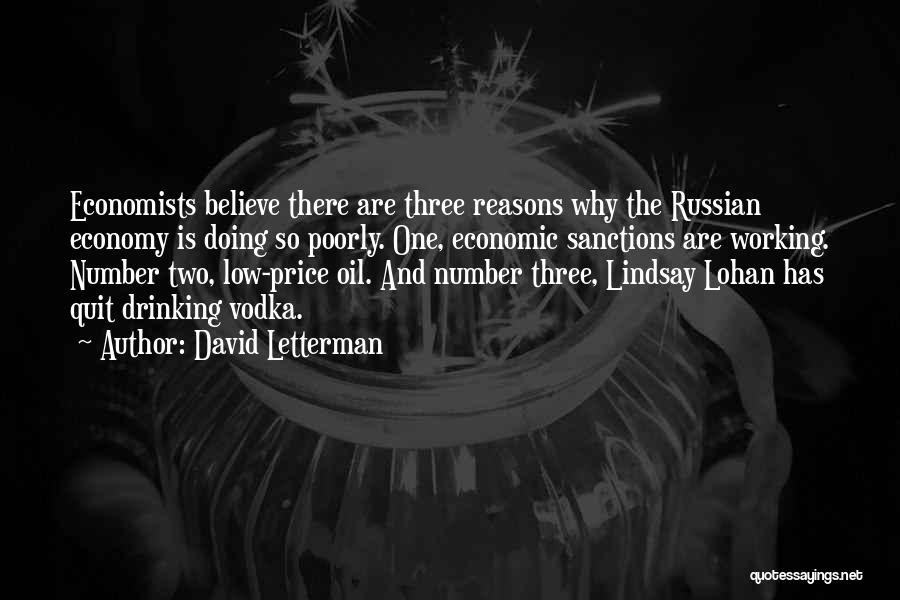 David Letterman Quotes: Economists Believe There Are Three Reasons Why The Russian Economy Is Doing So Poorly. One, Economic Sanctions Are Working. Number