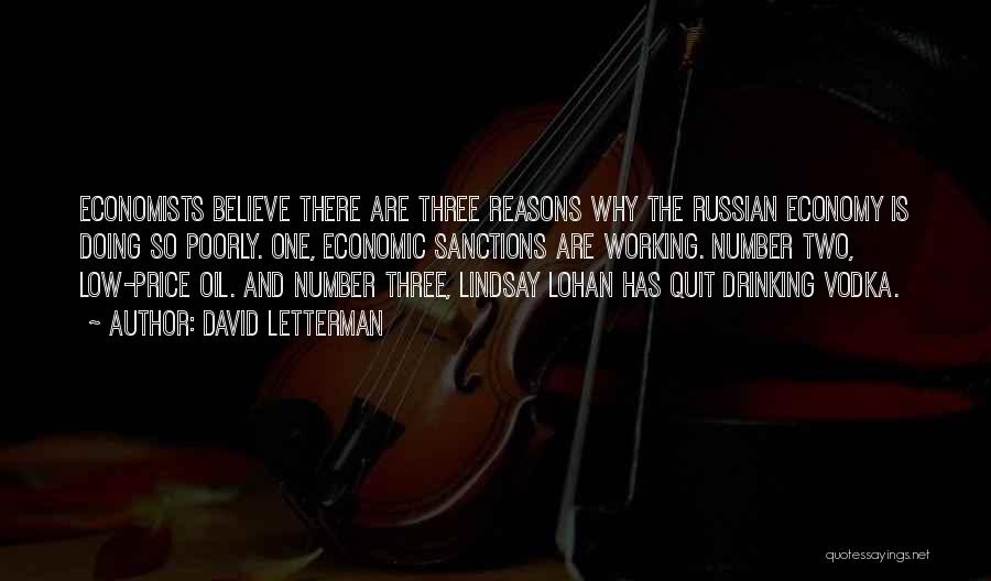 David Letterman Quotes: Economists Believe There Are Three Reasons Why The Russian Economy Is Doing So Poorly. One, Economic Sanctions Are Working. Number