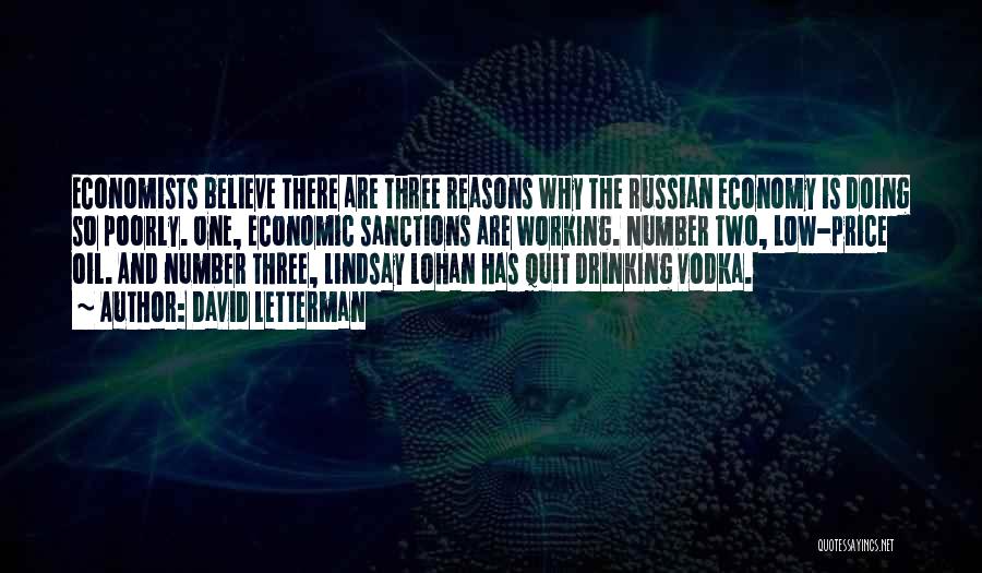 David Letterman Quotes: Economists Believe There Are Three Reasons Why The Russian Economy Is Doing So Poorly. One, Economic Sanctions Are Working. Number