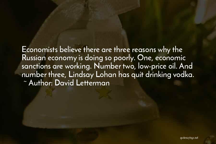 David Letterman Quotes: Economists Believe There Are Three Reasons Why The Russian Economy Is Doing So Poorly. One, Economic Sanctions Are Working. Number