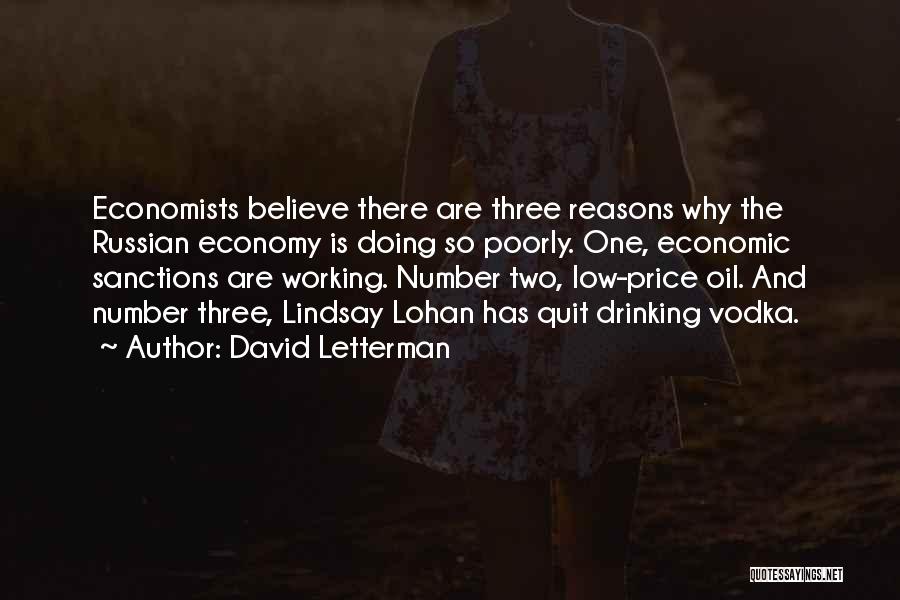 David Letterman Quotes: Economists Believe There Are Three Reasons Why The Russian Economy Is Doing So Poorly. One, Economic Sanctions Are Working. Number