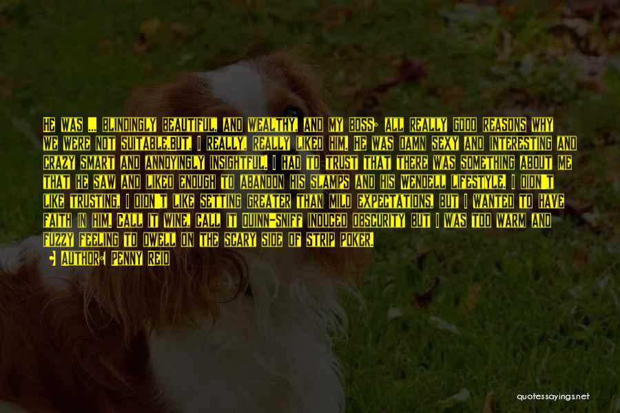 Penny Reid Quotes: He Was ... Blindingly Beautiful, And Wealthy, And My Boss; All Really Good Reasons Why We Were Not Suitable.but, I