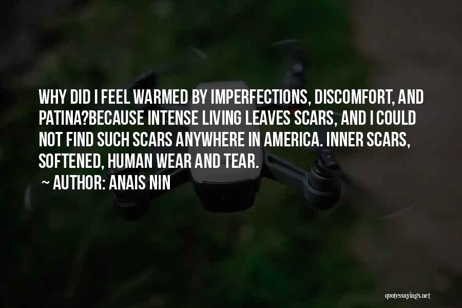 Anais Nin Quotes: Why Did I Feel Warmed By Imperfections, Discomfort, And Patina?because Intense Living Leaves Scars, And I Could Not Find Such