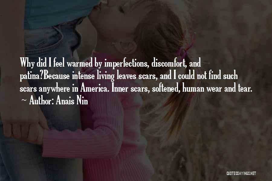 Anais Nin Quotes: Why Did I Feel Warmed By Imperfections, Discomfort, And Patina?because Intense Living Leaves Scars, And I Could Not Find Such