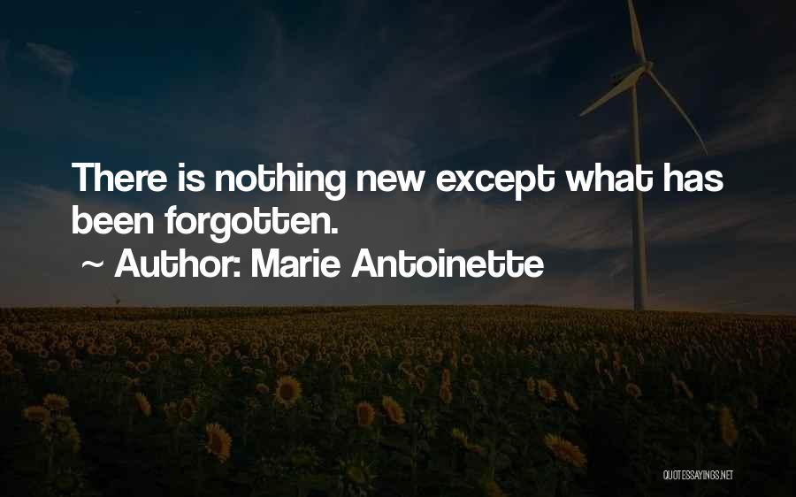 Marie Antoinette Quotes: There Is Nothing New Except What Has Been Forgotten.