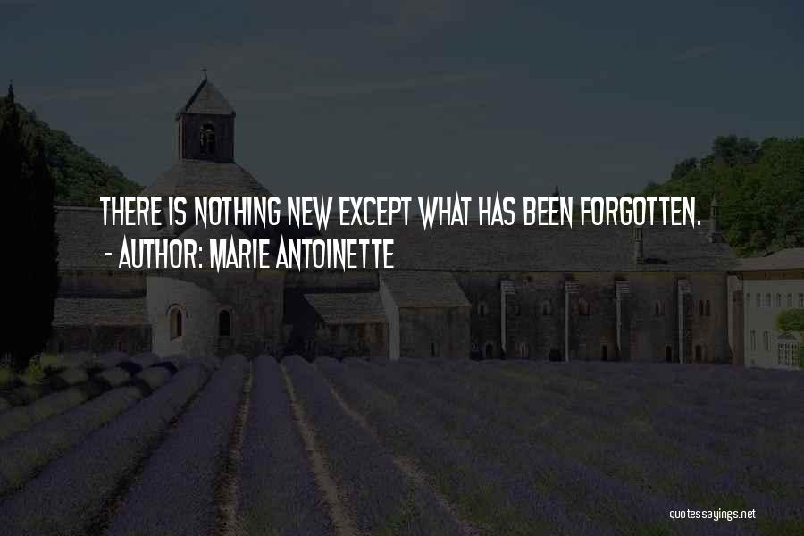 Marie Antoinette Quotes: There Is Nothing New Except What Has Been Forgotten.