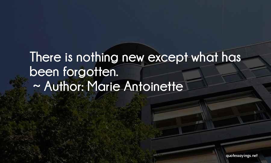 Marie Antoinette Quotes: There Is Nothing New Except What Has Been Forgotten.