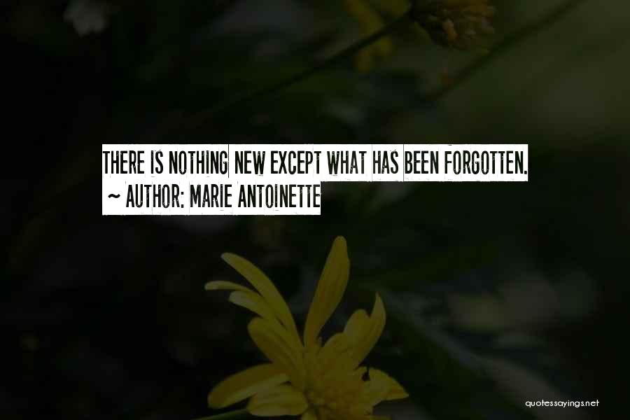 Marie Antoinette Quotes: There Is Nothing New Except What Has Been Forgotten.