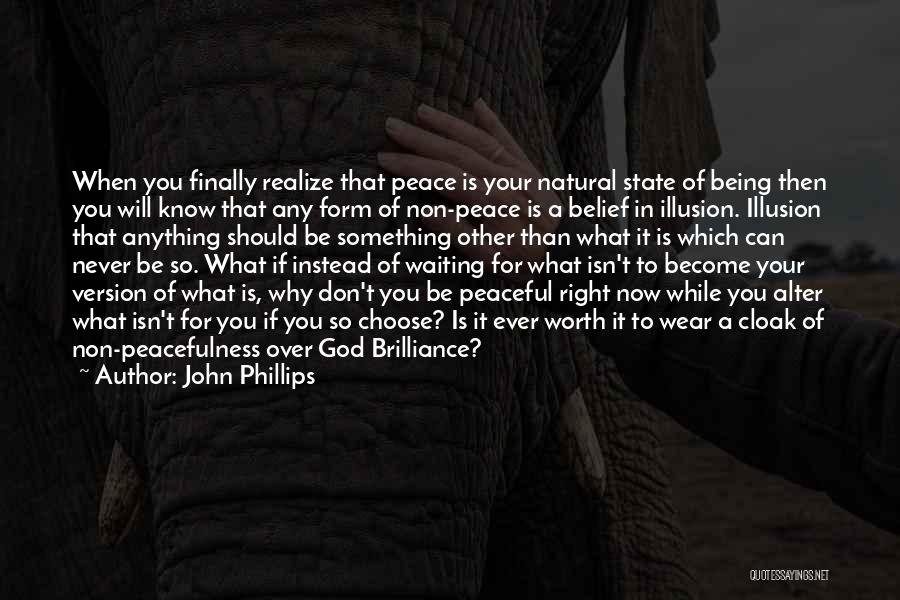 John Phillips Quotes: When You Finally Realize That Peace Is Your Natural State Of Being Then You Will Know That Any Form Of