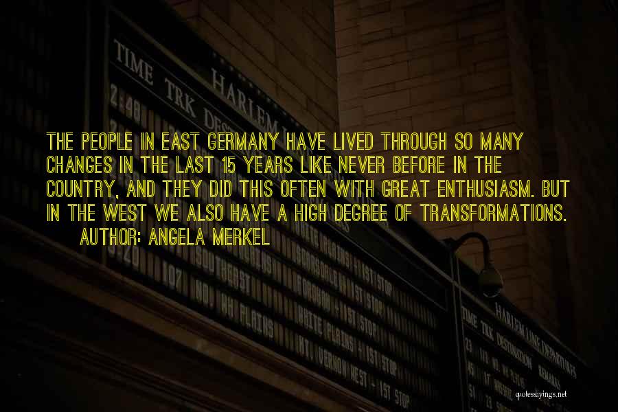 Angela Merkel Quotes: The People In East Germany Have Lived Through So Many Changes In The Last 15 Years Like Never Before In