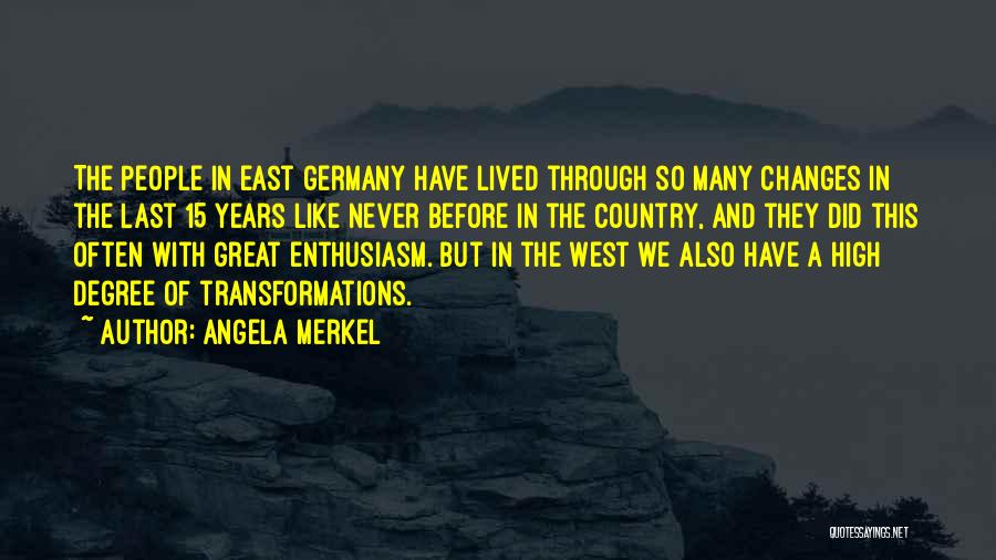 Angela Merkel Quotes: The People In East Germany Have Lived Through So Many Changes In The Last 15 Years Like Never Before In