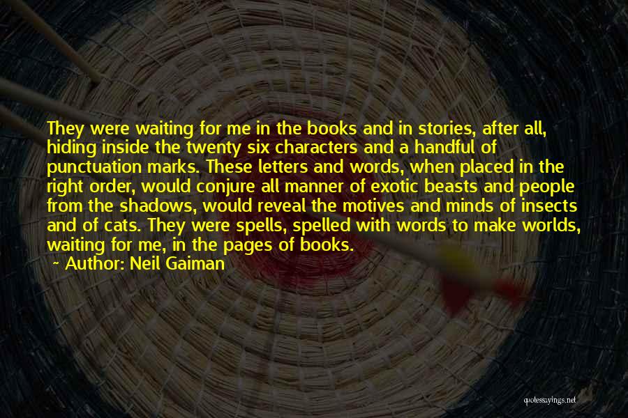 Neil Gaiman Quotes: They Were Waiting For Me In The Books And In Stories, After All, Hiding Inside The Twenty Six Characters And