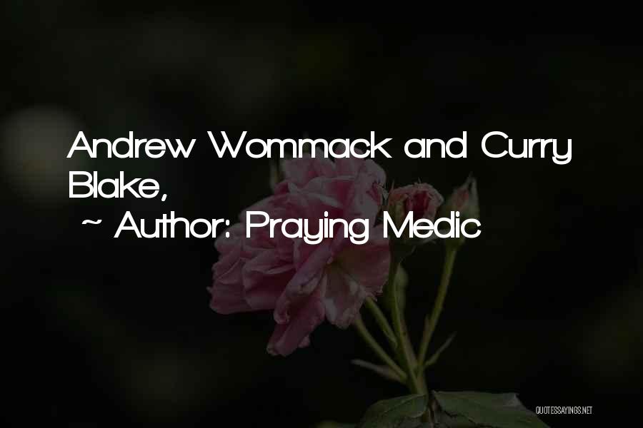 Praying Medic Quotes: Andrew Wommack And Curry Blake,