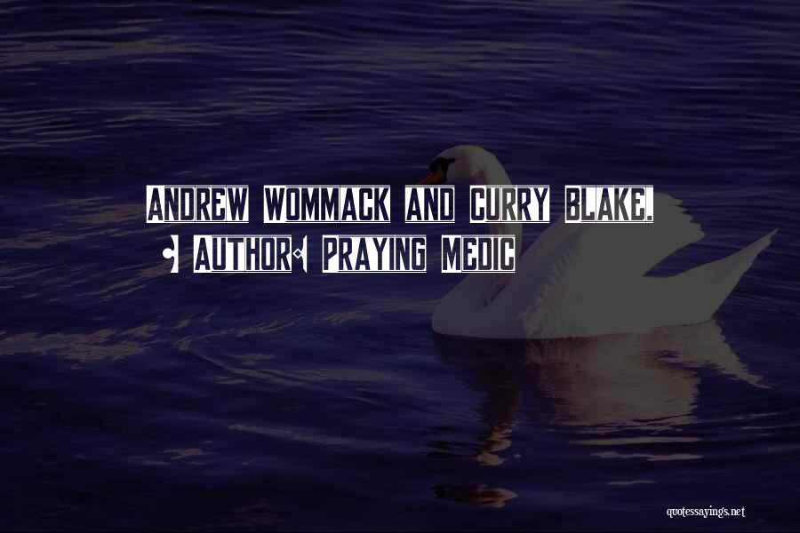 Praying Medic Quotes: Andrew Wommack And Curry Blake,
