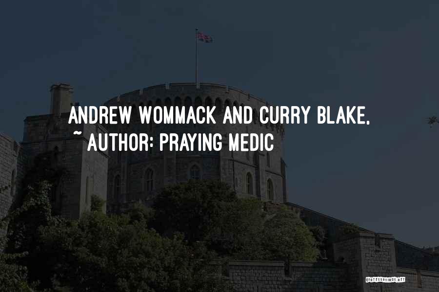 Praying Medic Quotes: Andrew Wommack And Curry Blake,