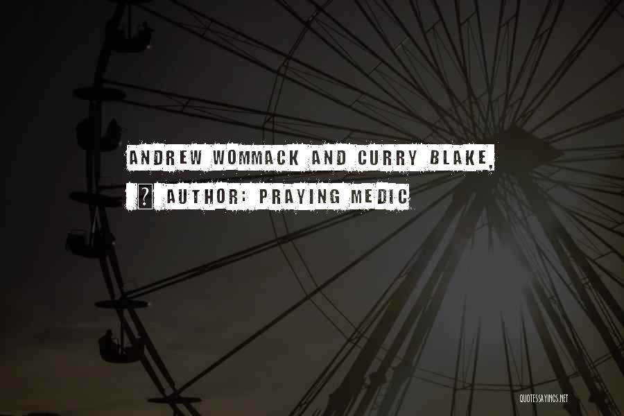 Praying Medic Quotes: Andrew Wommack And Curry Blake,