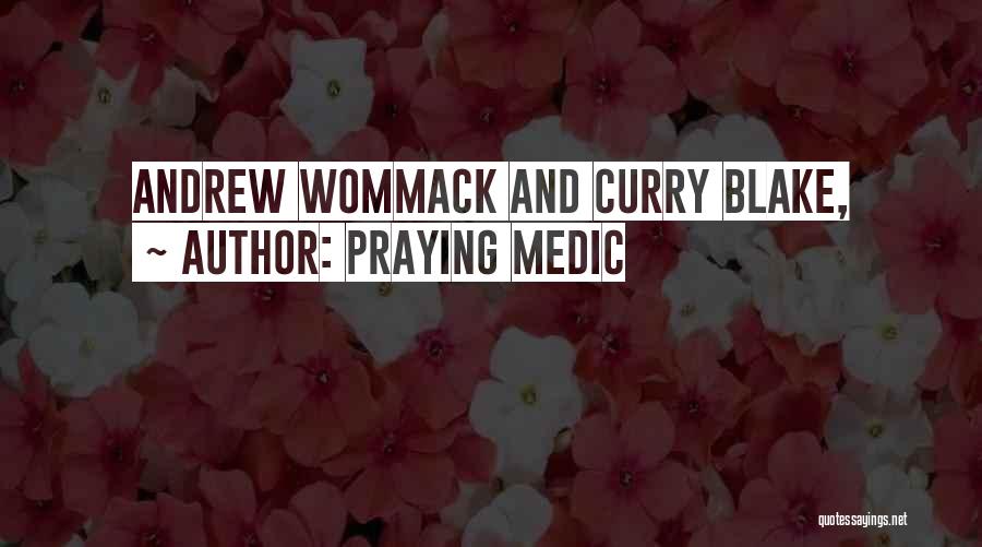 Praying Medic Quotes: Andrew Wommack And Curry Blake,