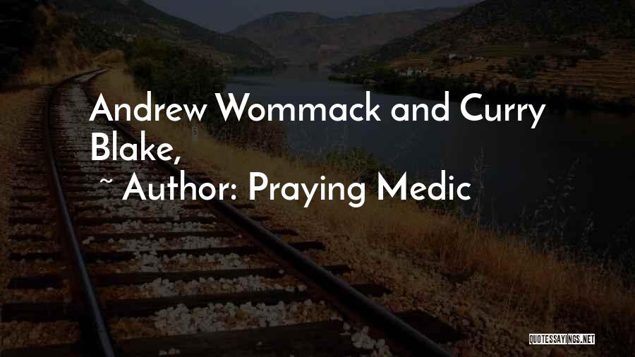 Praying Medic Quotes: Andrew Wommack And Curry Blake,