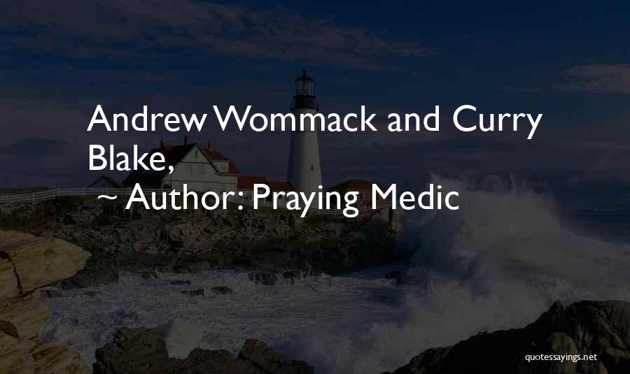 Praying Medic Quotes: Andrew Wommack And Curry Blake,