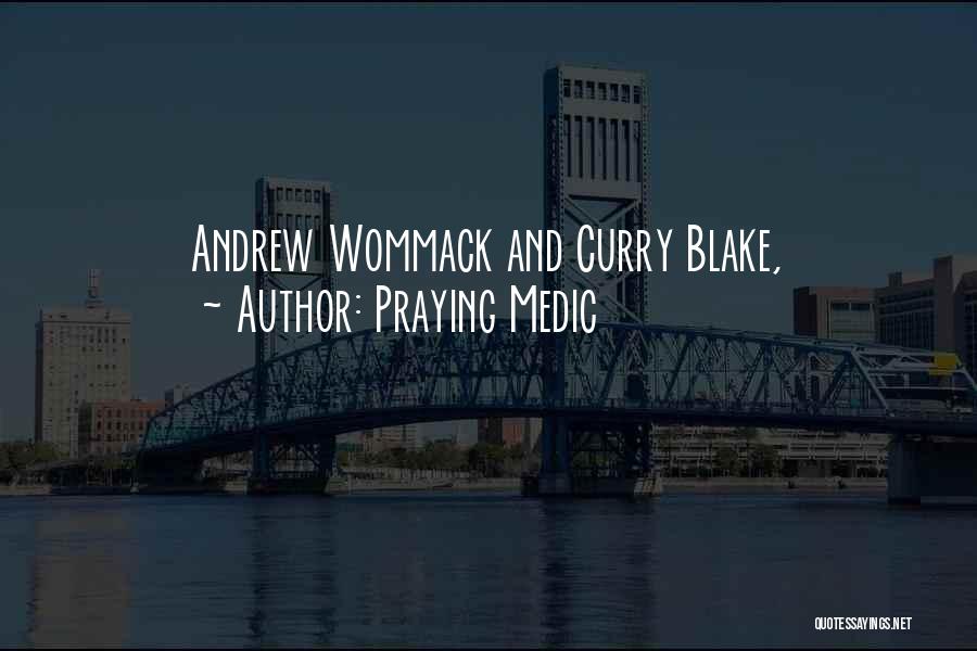 Praying Medic Quotes: Andrew Wommack And Curry Blake,