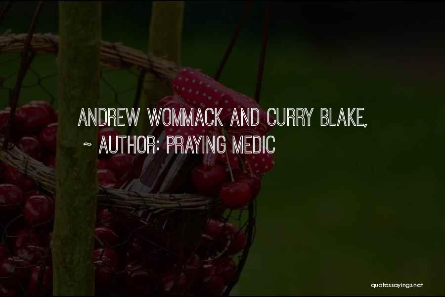 Praying Medic Quotes: Andrew Wommack And Curry Blake,