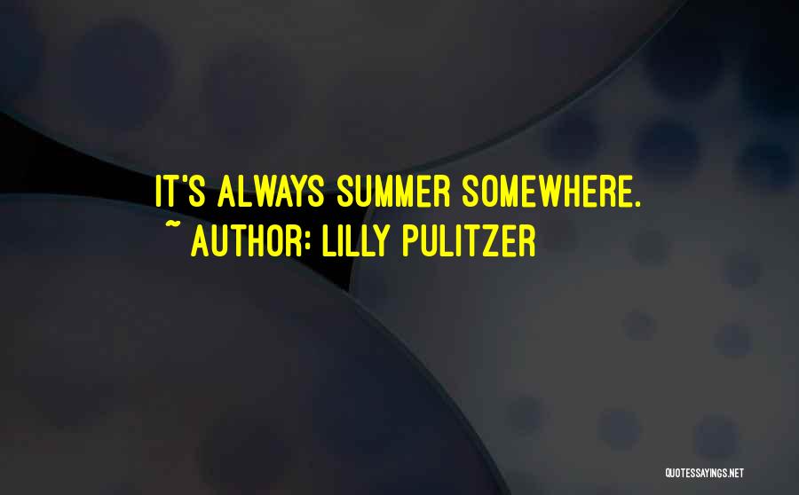 Lilly Pulitzer Quotes: It's Always Summer Somewhere.