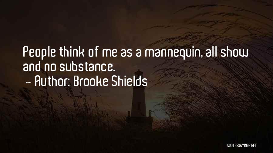 Brooke Shields Quotes: People Think Of Me As A Mannequin, All Show And No Substance.