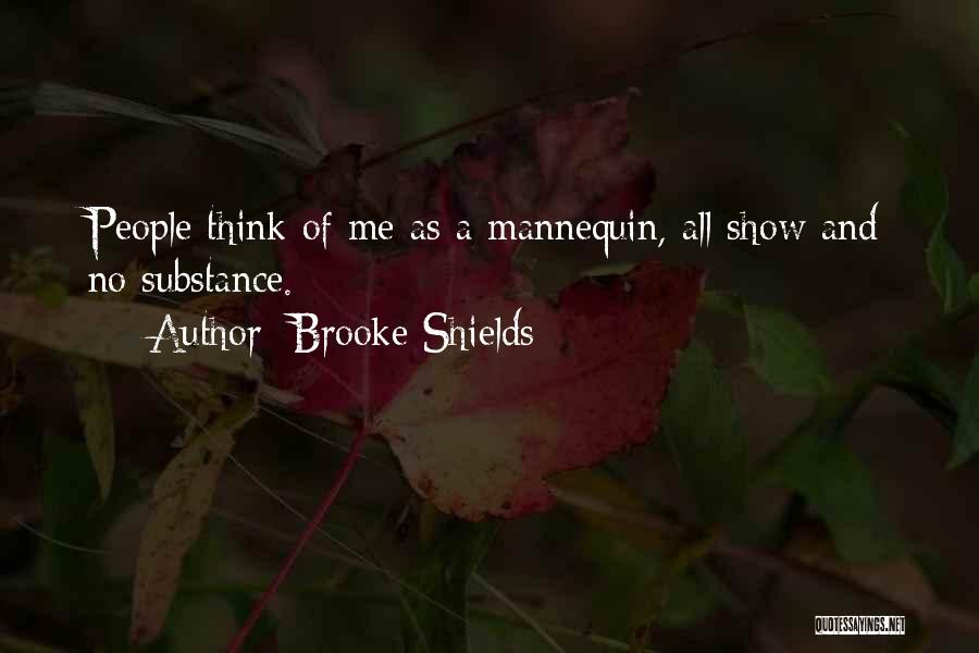 Brooke Shields Quotes: People Think Of Me As A Mannequin, All Show And No Substance.