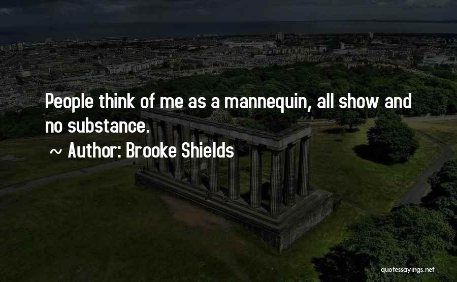 Brooke Shields Quotes: People Think Of Me As A Mannequin, All Show And No Substance.