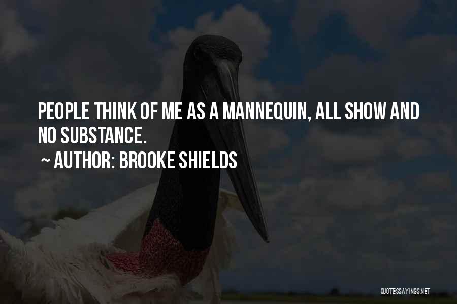 Brooke Shields Quotes: People Think Of Me As A Mannequin, All Show And No Substance.