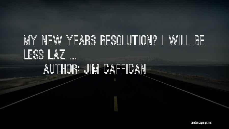 Jim Gaffigan Quotes: My New Years Resolution? I Will Be Less Laz ...