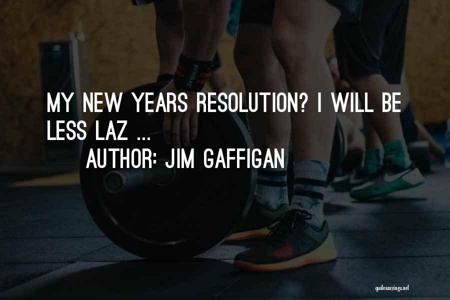 Jim Gaffigan Quotes: My New Years Resolution? I Will Be Less Laz ...