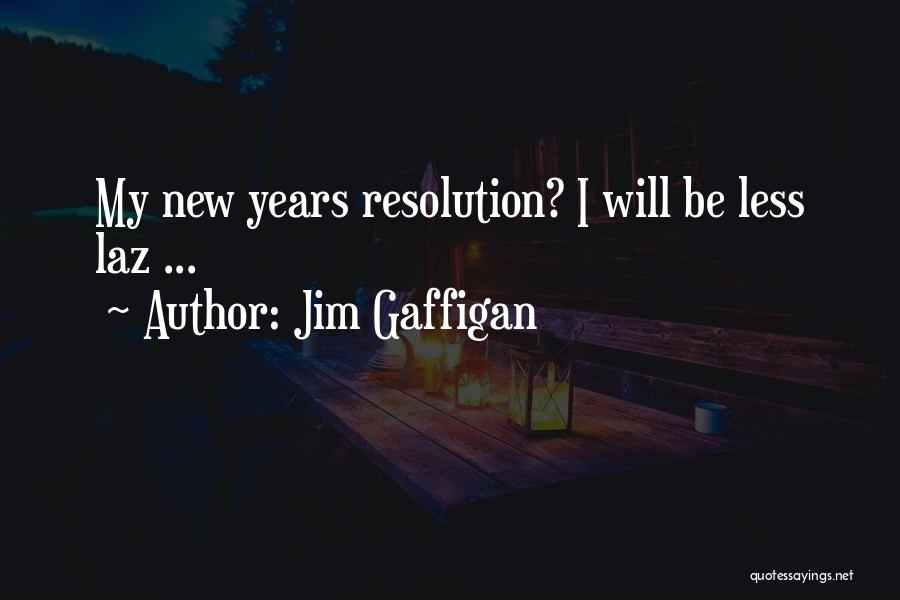 Jim Gaffigan Quotes: My New Years Resolution? I Will Be Less Laz ...