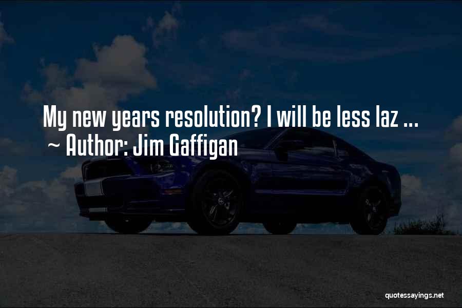 Jim Gaffigan Quotes: My New Years Resolution? I Will Be Less Laz ...