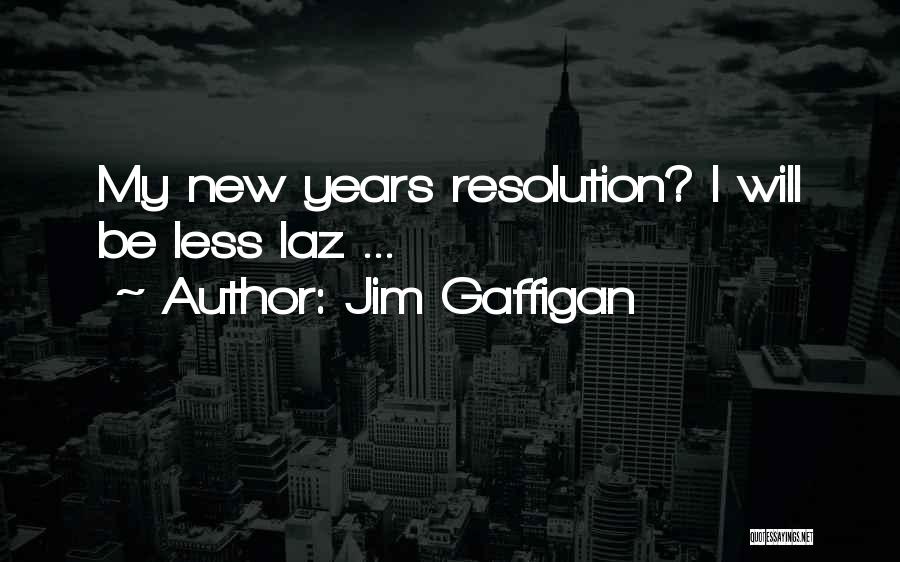 Jim Gaffigan Quotes: My New Years Resolution? I Will Be Less Laz ...