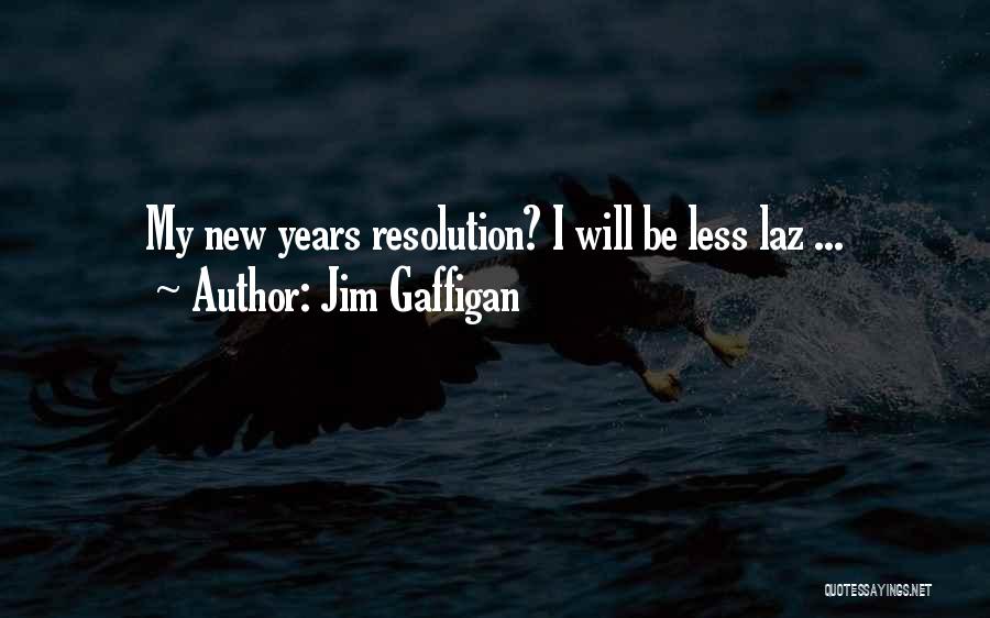 Jim Gaffigan Quotes: My New Years Resolution? I Will Be Less Laz ...