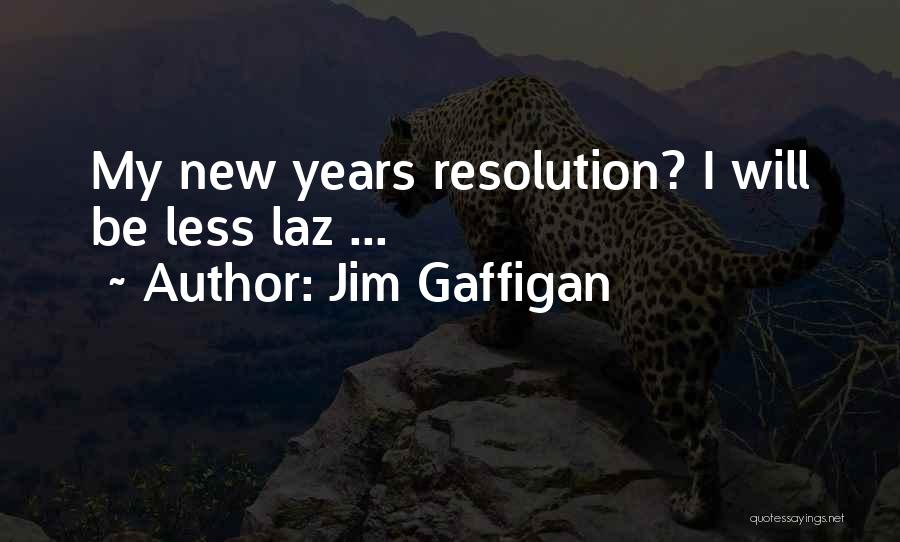 Jim Gaffigan Quotes: My New Years Resolution? I Will Be Less Laz ...