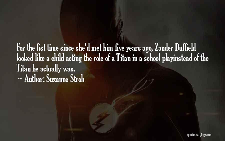 Suzanne Stroh Quotes: For The Fist Time Since She'd Met Him Five Years Ago, Zander Duffield Looked Like A Child Acting The Role